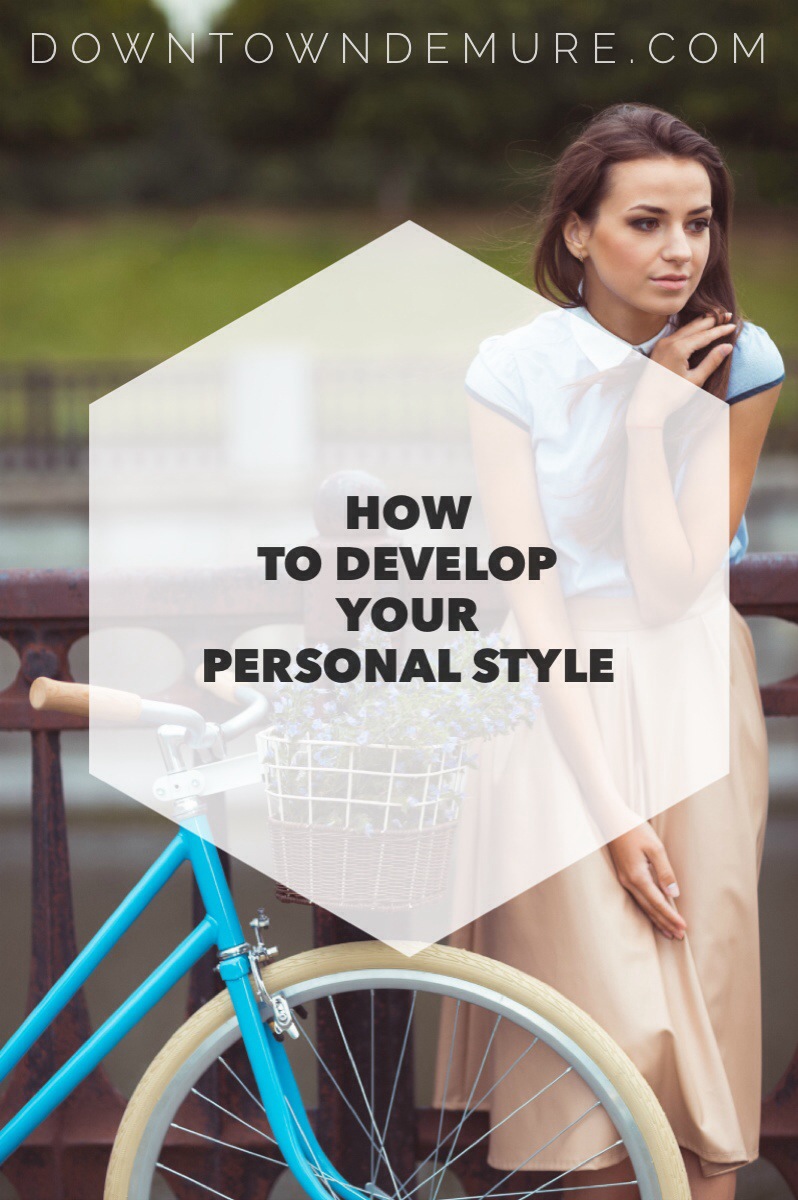 How To Develop Your Personal Style - downtowndemure.com