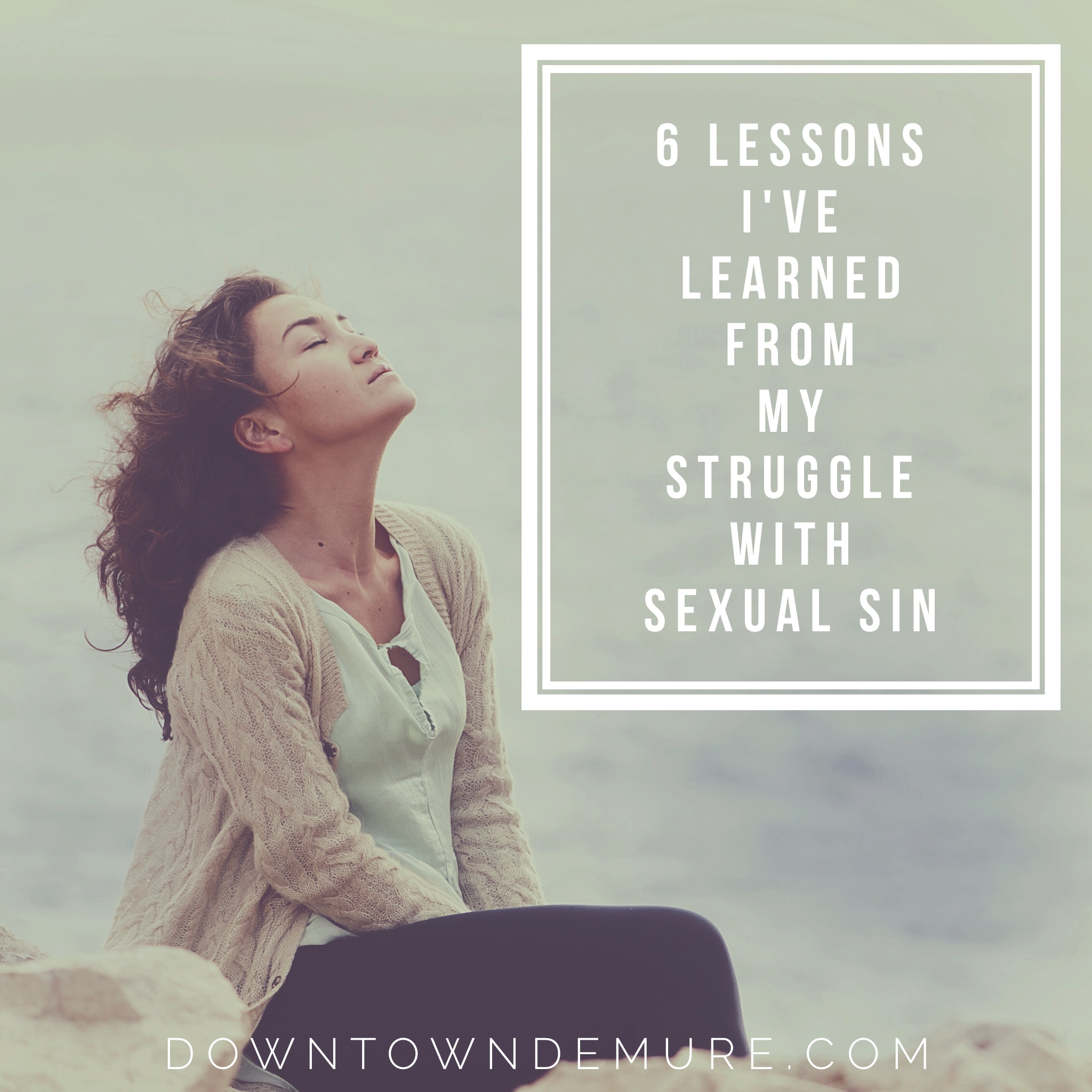 6 lessons I've learned from my struggle with sexual sin