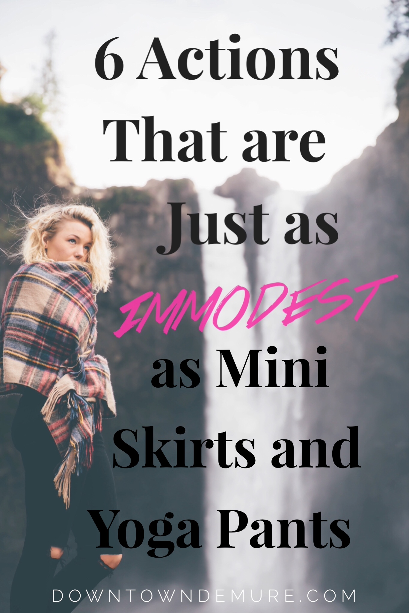 6 Actions That Are Just As Immodest As Mini Skirts and Yoga Pants - Dowtown Demure